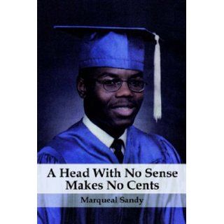 A Head With No Sense Makes No Cents Marqueal Sandy 9781933265322 Books