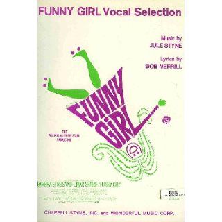 Funny Girl Vocal Selection [Sheet Music Book] Music for Funny Girl, Sadie, Sadie, I'm the Greatest Star, (I Am Woman, You Are Man), You Are Woman, I Am Man, Don't Rain on My Parade, His Love Makes Me Beautiful, and People Jule Styne, Bob Merrill 