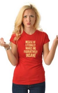 SnorgTees Women's Misuse of Literally Makes Me Figuratively Insane T Shirt Clothing