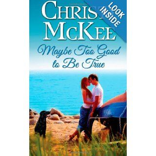 Maybe Too Good to Be True Christy McKee 9781484832875 Books