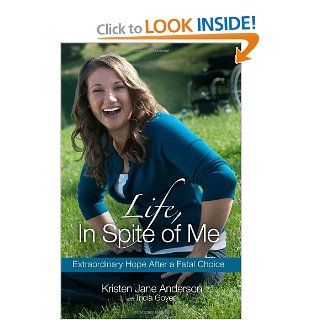 Life, In Spite of Me Extraordinary Hope After a Fatal Choice Kristen Jane Anderson, Tricia Goyer 9781601422521 Books
