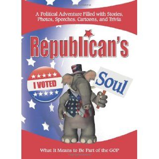 Republican's Soul What It Means to Be Part of the G.O.P. Compilation 9780757306761 Books