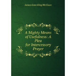 Intercessory Prayer A Mighty Means of Usefulness James Gore King, 1848 1932 McClure Books