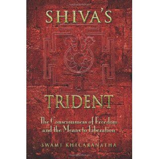 Shiva's Trident The Consciousness of Freedom and the Means to Liberation Swami Khecaranatha 9781492902515 Books
