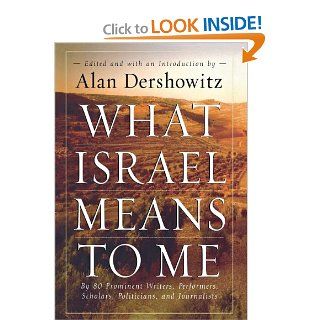What Israel Means to Me By 80 Prominent Writers, Performers, Scholars, Politicians, and Journalists (9780471679004) Alan Dershowitz Books