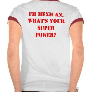 Keep Calm & Sombrero On/ I'm Mexican Super Power T shirts