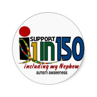 I Support 1 In 150 & My Nephew AUTISM AWARENESS Round Stickers