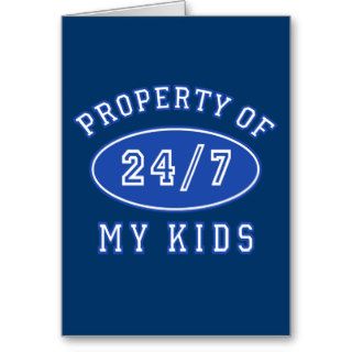 Property of My Kids 24/7 Tshirts, Hoodies Greeting Cards
