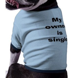 My owner is single pet t shirt