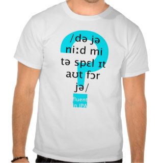 Do you need me to spell it out for you? t shirts