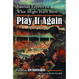 Play It Again Baseball Experts on What Might Have Been Jim Bresnahan 9780786425464 Books