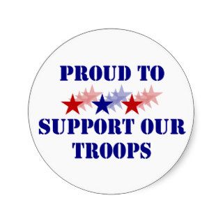 Proud To Support Our Troops Round Stickers