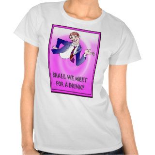 Shall we meet for a drink sometime? shirt