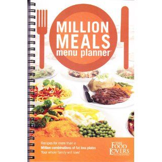 Million Meals Planner Recipes for More than a Million Combinations of Fat Loss Plates Your Whole Family Will Love Food Lovers Fat Loss System 0798304006346 Books