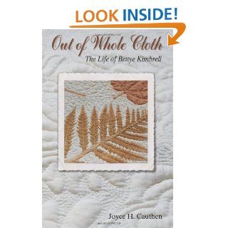 Out of Whole Cloth The Life of Bettye Kimbrell Joyce H. Cauthen 9781490546186 Books