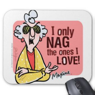 Maxine I only nag the ones I love Mousepad