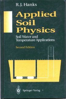 Applied Soil Physics Soil Water and Temperature Applications (Advanced Series in Agricultural Sciences) R.J. Hanks 9780387978505 Books
