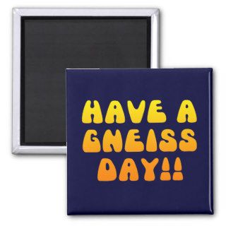 Have A Gneiss Day Magnet
