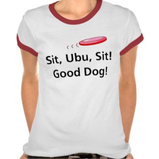 Sit, Ubu, Sit Tshirt