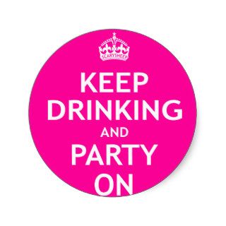 Keep Drinking and Party On Stickers