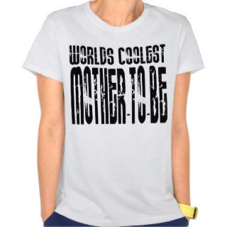 Cool Future Moms Baby Showers Coolest Mother to Be T Shirts