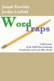 Word Traps A Dictionary of the 5,000 Most Confusing Sound Alike and Look Alike Words (9780595002795) Jordan L. Linfield, Joseph Krevisky Books