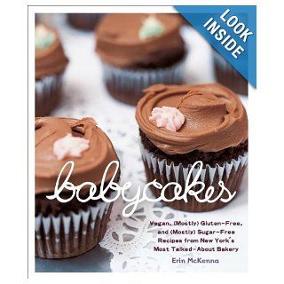 BabyCakes Vegan, (Mostly) Gluten Free, and (Mostly) Sugar Free Recipes from New York's Most Talked About Bakery Erin McKenna 9780307408839 Books