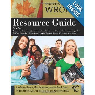 Righting Canada's Wrongs Resource Guide The Critical Thinking Consortium, Lindsay Gibson, Ilan Danjoux, Roland Case 9781459403642 Books