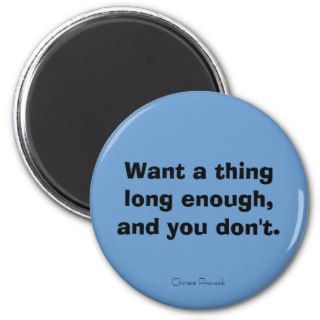 Chinese Proverb. Want a thing long enough Magnets