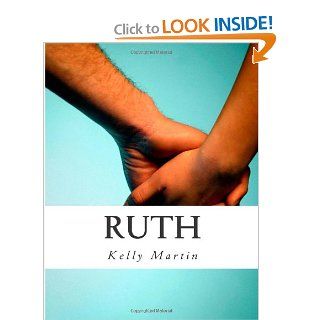 Ruth Faith, Loyalty, Love, Redemption Mrs. Kelly Martin 9781477571620 Books