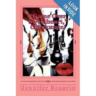 "Game Over Sweetheart" Checkmate The Lover concentrated intensely upon the death and destruction of husband and wife to keep her master plan alive"Game Over Sweetheart? Checkmate (Volume 3) Mrs Jennifer Rosario, Mrs. Jennifer Rosario, Mr