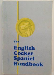 The English Cocker Spaniel Handbook (9780961376109) Mrs. Robert K. McKinney, Mrs. Seymour F. Prager, Mrs. Alexander Romanski Books
