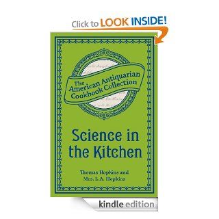 Science in the Kitchen Important Discoveries and Improvements in the Art of Cooking   Kindle edition by Thomas Hopkins, Mrs. L.A. Hopkins. Cookbooks, Food & Wine Kindle eBooks @ .