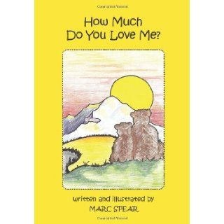 How Much Do You Love Me? Marc Spear 9781453746936 Books