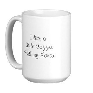 I like a little coffee with my Xanax coffee mug