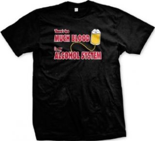 There's Too Much Blood In My Alcohol System Mens T shirt, Funny Trendy Hot Drinking Mens Tee Shirt Clothing