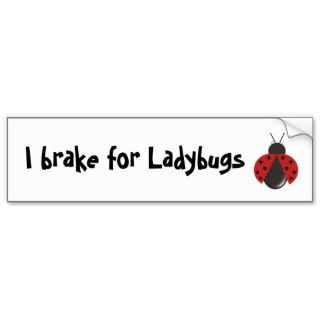 I brake for Ladybugs Bumper Stickers