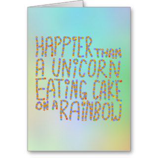 Happier Than A Unicorn Eating Cake On A Rainbow. Card