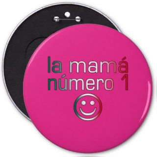 La Mamá Número 1 ( Number 1 Mom in Mexican ) Pinback Buttons