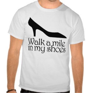 Walk A Mile In My Shoes T Shirts