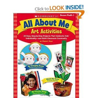 All About Me Art Activities 20 Easy, Step by Step Projects That Celebrate Kids' Individuality�and Build Classroom Community (9780439531504) Christy Hale Books