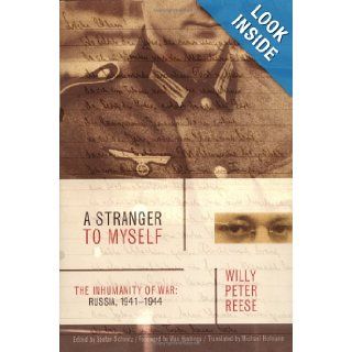 A Stranger to Myself The Inhumanity of War  Russia, 1941 1944 Willy Peter Reese, Stefan Schmitz, Michael Hofmann, Max Hastings Books