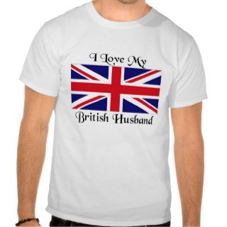 I love my British Husband T shirt