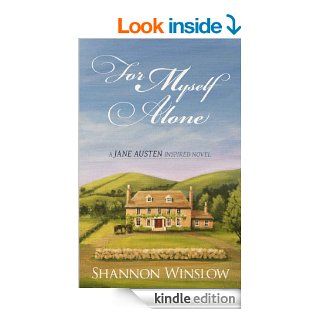 For Myself Alone A Jane Austen Inspired Novel   Kindle edition by Shannon Winslow, Micah Hansen, Sharon Johnson. Historical Romance Kindle eBooks @ .