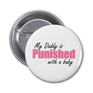 My Daddy is Punished with a baby (pink) Pinback Buttons