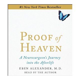 Proof of Heaven A Neurosurgeon's Near Death Experience and Journey into the Afterlife by Alexander, Eben M.D. (1st (first) Edition) [Paperback(2012)] Books