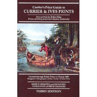 Currier's Price Guide to Currier & Ives Prints Current Average Retail Prices of Nearly 7000 Original Lithographs of the Currier & Ives Firm (Currier's Price Guide to Currier and Ives Prints) Robert Kipp 9780935277180 Books