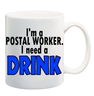 I'M A POSTAL WORKER. I NEED A DRINK. Mug Cup   11 ounces  Gifts For Postal Workers  