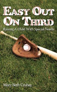 Easy Out on Third Raising a Child with Special Needs Mary Beth Czubay 9781622874675 Books