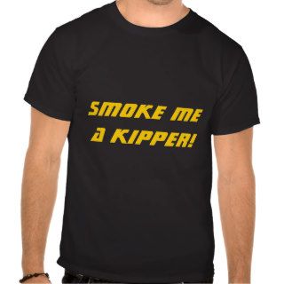 Smoke me a kipper t shirt